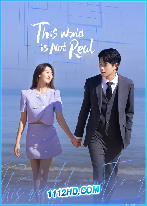 ดูซีรี่ย์ โลกนี้ไม่เป็นความจริง This World Is Not Real (2024) ซับไทย EP.1-18 (จบ)